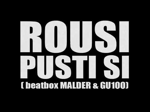 Rousi-Pusti si (beatbox Malder+GU100)