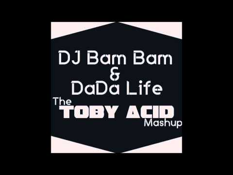 DaDa Life & DJ Bam Bam -Kick Out The Barbaric Mother Fucker [Toby Acid Mashup]