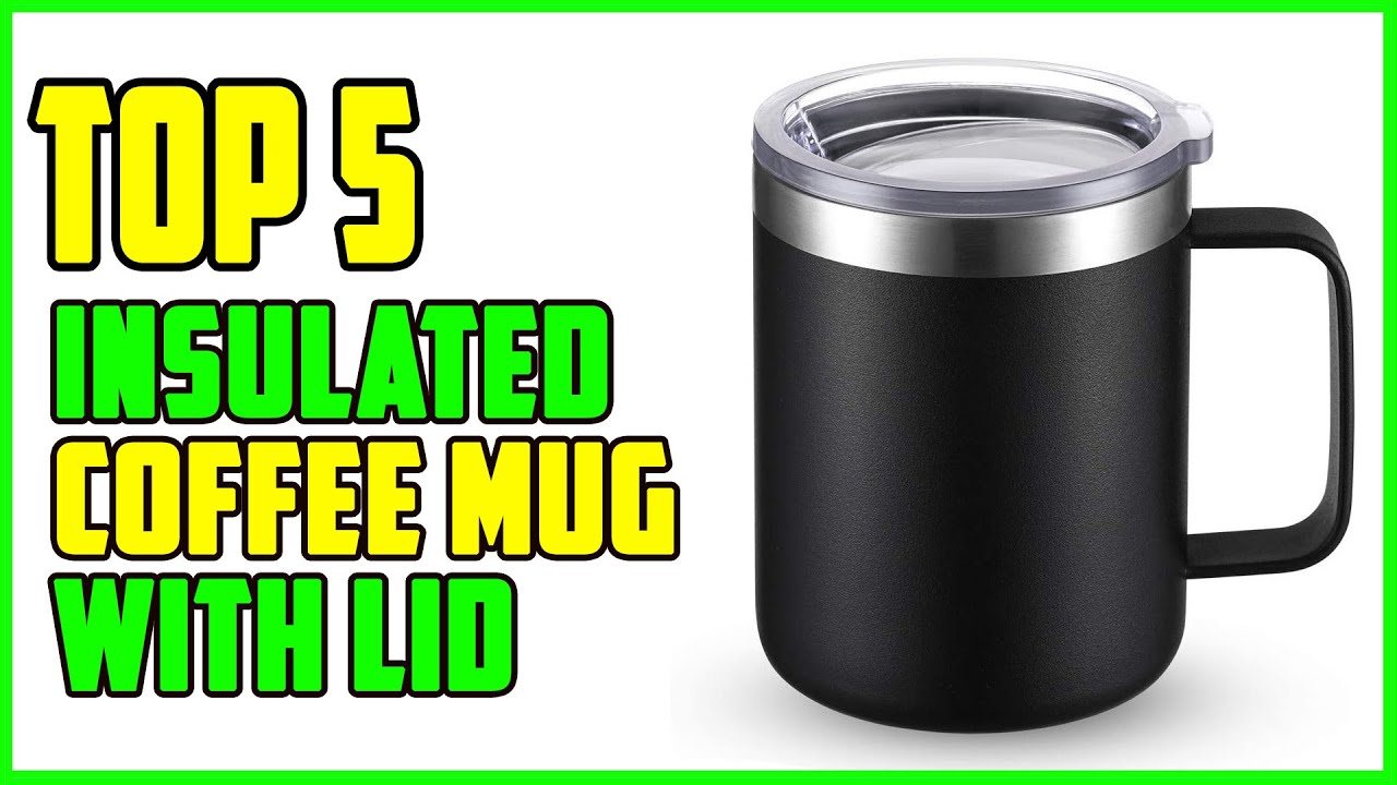 TOP 5: Best Insulated Coffee Mug with Lid 2023