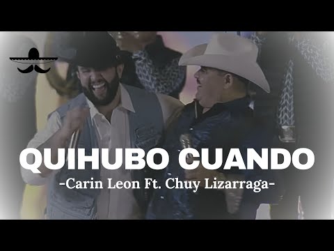Carin Leon Ft. Chuy Lizarraga - Quihubo Cuando (LETRA)
