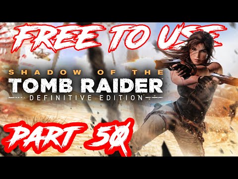 SHADOW OF THE TOMB RAIDER Gameplay Walkthrough Part 50 | No Copyright Gameplay | NCG | ROYALTY FREE