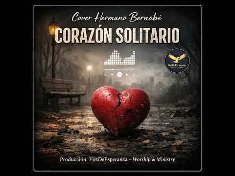 🎵 Cover hermano Bernabé – Corazón solitario. Producción: VozDeEsperanza – Worship & Ministry