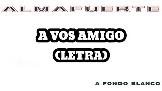 Almafuerte - A Vos Amigo (Letra)