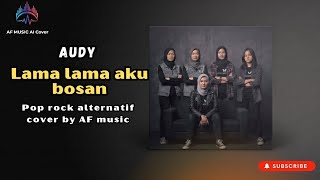 Download lagu Audy - lama lama aku bosan | pop rock alternative version cover by AF music  mp3