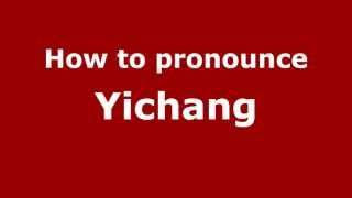 How to pronounce Yichang