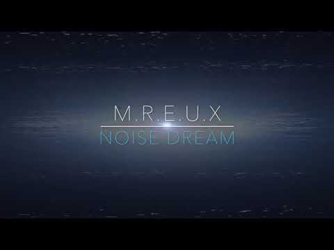 M R E U X   -  NOISE DREAM