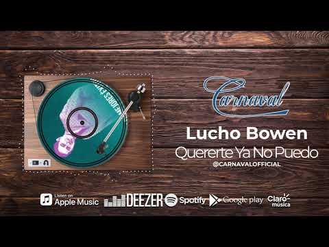 Lucho Bowen - Quererte Ya No Puedo