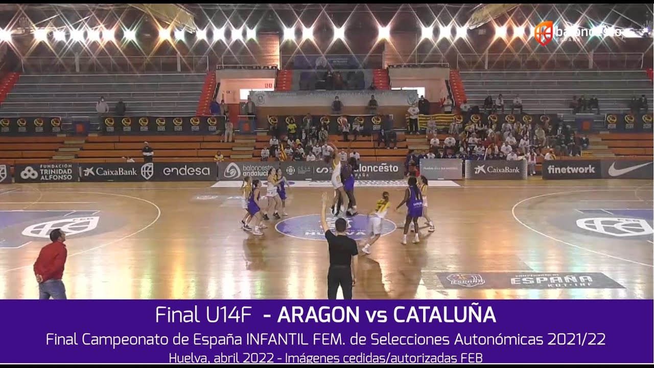 Final Infantil Fem. ARAGÓN vs CATALUÑA. Campeonato España U14Fem Selecciones Autonómicas 2022