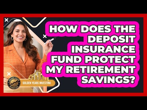 How Does The Deposit Insurance Fund Protect My Retirement Savings? - Golden Years Investing