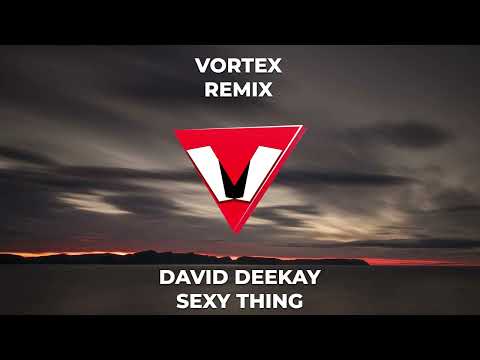 DAVID DEEKAY  SEXY THING   VORTEX REMIX