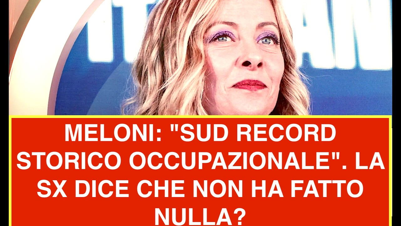 MELONI: "SUD RECORD STORICO OCCUPAZIONALE". LA SX DICE CHE NON HA FATTO NULLA?