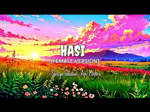 HASI(FEMALE VERSION) -Shreya Ghoshal, Ami Mishra