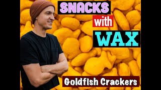Snacks with Wax:  Goldfish Crackers