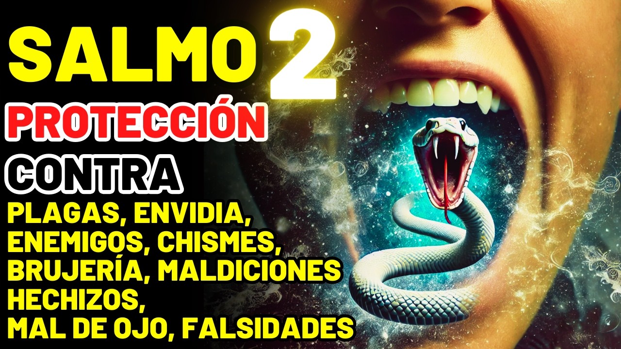 SALMO 02: PROTECCIÓN CONTRA BRUJERÍAS, ENEMIGOS, ENVIDIAS, FALSIDADES - CAMINOS HACIA LA PROSPERIDAD