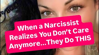 When a Narcissist Realizes You Don’t Care Anymore...They Do THIS