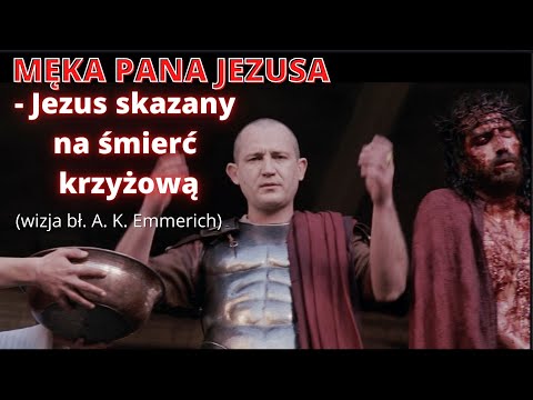 MĘKA PANA JEZUSA - Jezus skazany na śmierć krzyżową (wizja bł. A. K. Emmerich)