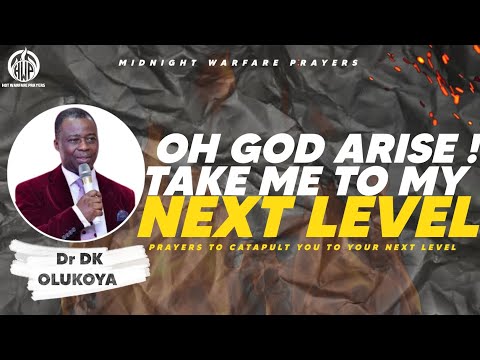 DR DK OLUKOYA | OH GOD ARISE, TAKE ME TO MY NEXT LEVEL.POWERFUL PRAYERS