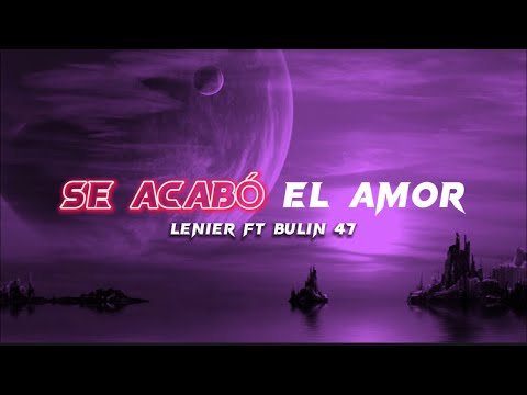 LENIER FT BULIN 47 - SE ACABO EL AMOR (Letra/Lyrics)