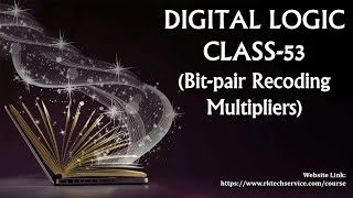 DIGITAL LOGIC CLASS-53 (Bit-pair Recoding Multiplier)
