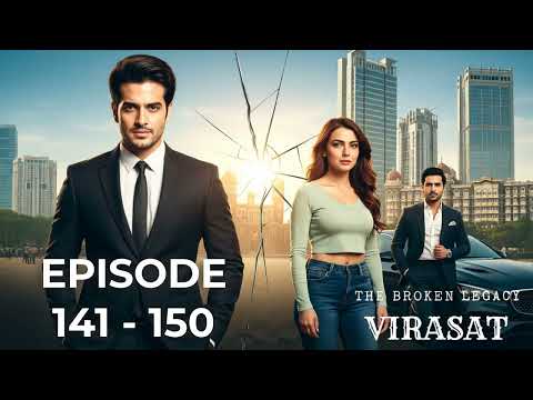 Virasat Episode 141 - 150 🔥 The Fire & The Fight | Virasat: The Broken Legacy | Hindi Audio Story