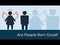 Are People Born Good? 