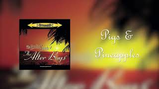 The Alter Boys &quot;Pigs &amp; Pineapples&quot;