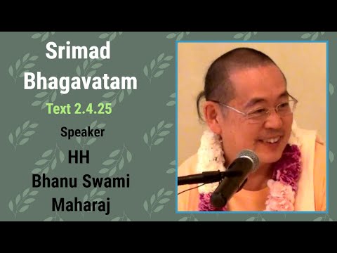 Srimad Bhagavatam 02.04.25 - Speaker - HH  Bhanu Swami Maharaj