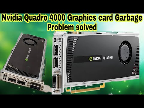 Nvidia Quadro 4000 Graphics card Garbage Problem Issue Solved 100