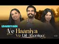 Ve Haaniya Ve Dil Jaaniya Full Song Udaariyaan Serial Viral Song Ve Haniya Ve Dil Jaaniya