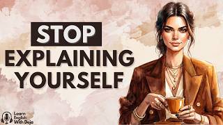 Stop Explaining Yourself And Stay Unbothered | English Podcast for Learning, Shadowing & Life Growth