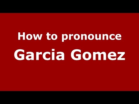 How to pronounce Garcia Gomez (Colombian Spanish/Colombia) - PronounceNames.com