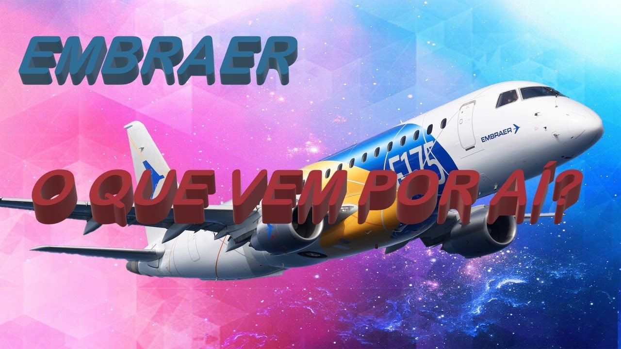 O QUE A EMBRAER ESTÁ PLANEJANDO?