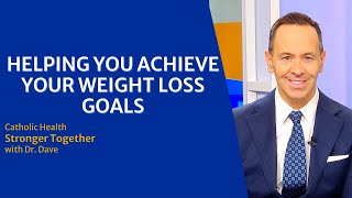 Catholic Health Stronger Together with Dr. Dave: Helping You Achieve Your Weight Loss Goals