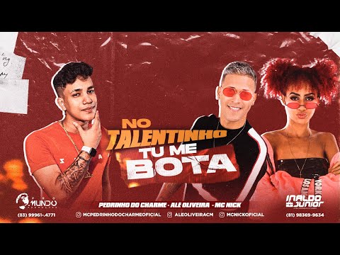 MC PEDRINHO DO CHARME E ALÊ OLIVEIRA Feat MC NICK - NO TALENTINHO TU ME BOTA