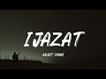 Ijazat Lyrics One Night Stand Arijit Singh Meet Bros