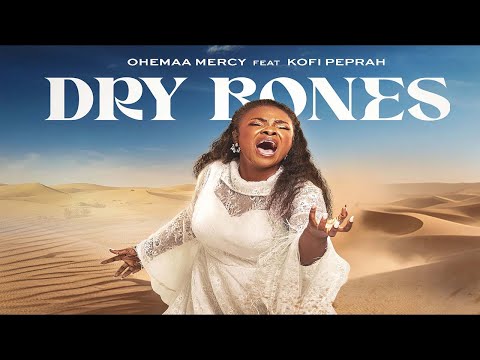 Dry Bones - Ohemaa Mercy Ft Kofi Owusu Peprah