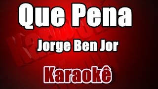 Que Pena - Jorge Ben Jor -  Karaokê