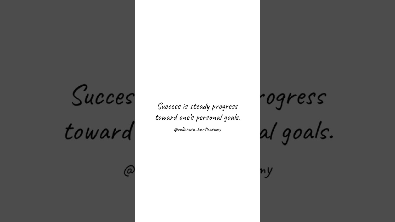Goal Setting - Success is steady progress toward one’s personal goals.