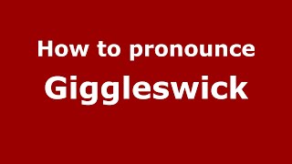 How to pronounce Giggleswick