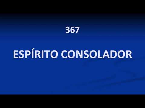 Harpa Cristã 367 - Espírito Consolador