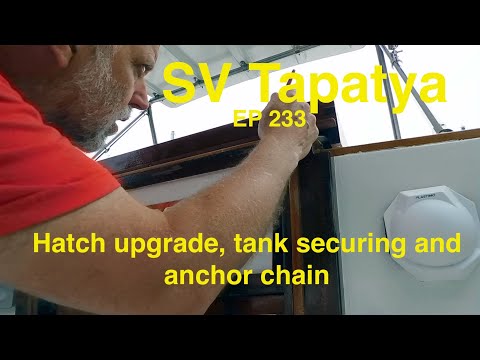 Hatch upgrade, tank securing and anchor chain - SV Tapatya EP233