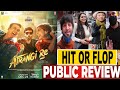 Atrangi Re Movie Public Review, Atrangi Re Public Talk,AtrangiRe Public Reaction Akshay Dhanush Sara