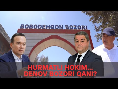 HURMATLI HOKIM... DENOV BOZORI QANI?