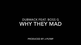 Why They Mad - Dubmack feat. Boss G - (HD)
