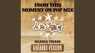 From This Moment On (Pop Mix) (In the Style of Shania Twain) (Karaoke Version)