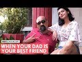FilterCopy When Your Dad Is Your Best Friend My Dad Is My Best Friend