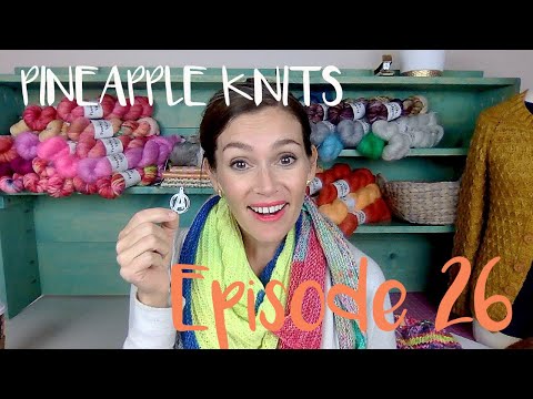 Pineapple Yarn Podcast Episode 26 - A Knitting and Spinning Podcast