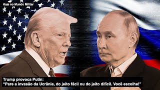 Trump provoca Putin: “Pare a invasão da Ucrânia, do jeito fácil ou do jeito difícil. Você escolhe!”