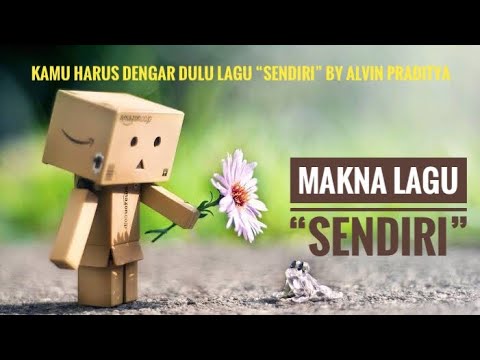 Apa sih makna lagu berjudul “Sendiri” SEBENARNYA???