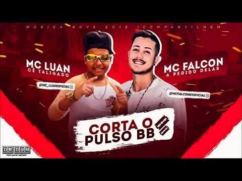 MC FALCON E MC LUAN - CORTA O PULSO BB ( DJ DOM ) Musica Nova